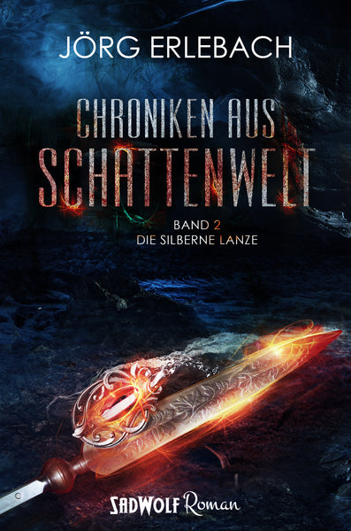 Chroniken aus Schattenwelt: Die silberne Lanze (Band 2) von Jörg Erlebach
