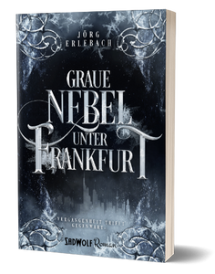 Graue Nebel unter Frankfurt (Frankfurt-Saga, 2) von Jörg Erlebach